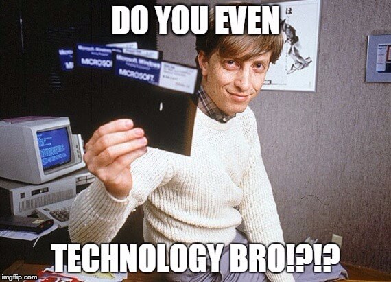 Do you even technology bro?!